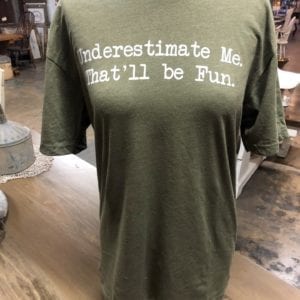 "Underestimate Me" Shirt Waco Shopping